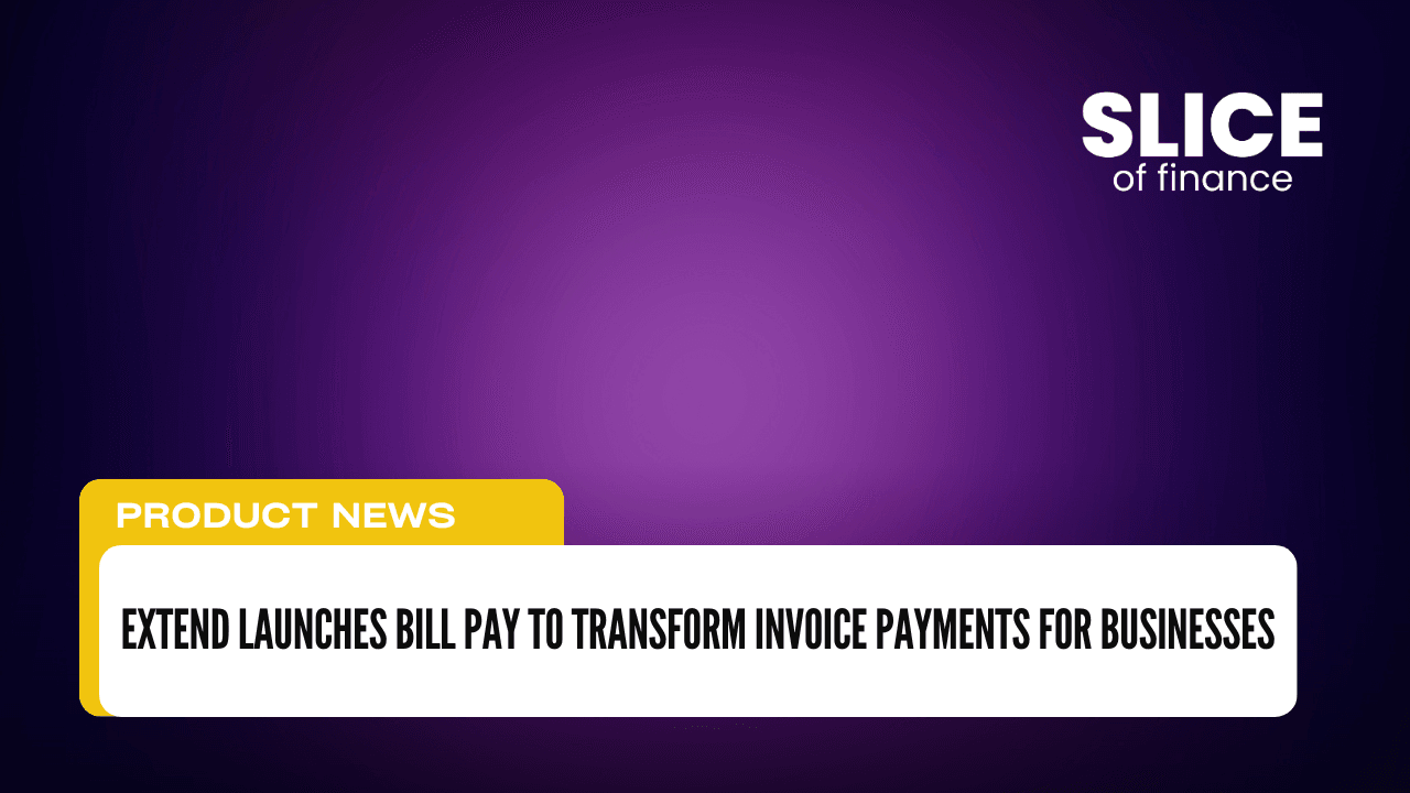 Extend Launches Bill Pay to Transform Invoice Payments for Businesses