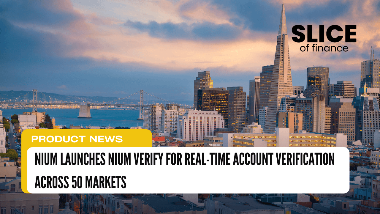 Nium Launches Nium Verify for Real-Time Account Verification Across 50 Markets
