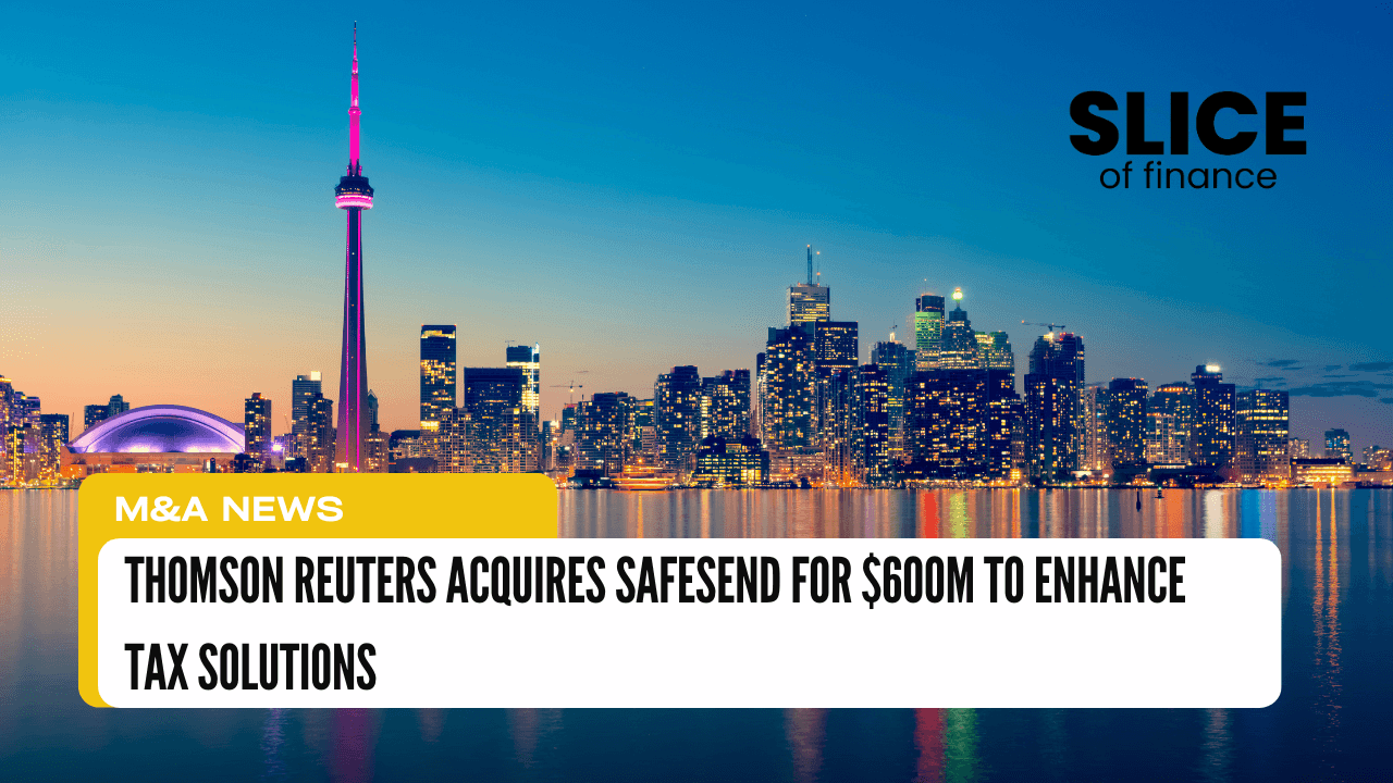 Thomson Reuters Acquires SafeSend for $600M to Enhance Tax Solutions